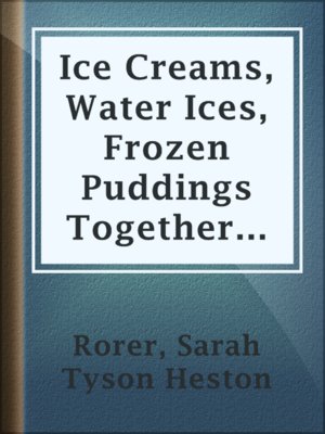 cover image of Ice Creams, Water Ices, Frozen Puddings Together with Refreshments for all Social Affairs
